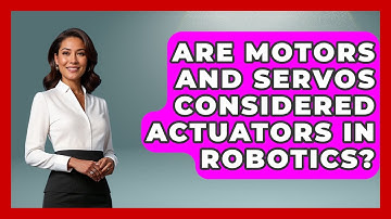 Are Motors And Servos Considered Actuators In Robotics? - Test