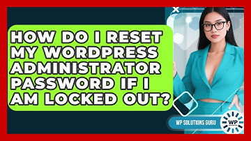 How Do I Reset My WordPress Administrator Password If I Am Locked Out? - WP Solutions Guru
