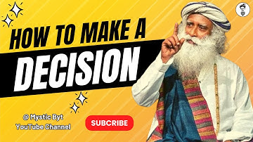 How to Make a Decision You Won’t Regret Later – Sadhguru