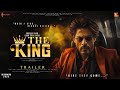 The king  hindi trailer  shah rukh khan  suhana khan  aishwarya rai bachchan  sujoy ghosh 2024