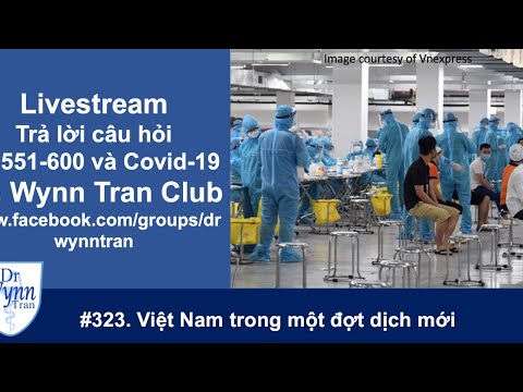 # 323 Livestream Covid-19: Việt Nam gồng mình trong đợt dịch mới, trả lời câu hỏi số 551-600