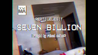 Watch Reptilelegit Seven Billion video