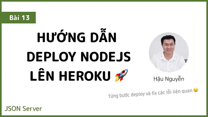 JSON Server 13 - Deploy NodeJS App to Heroku chi tiết 🚀