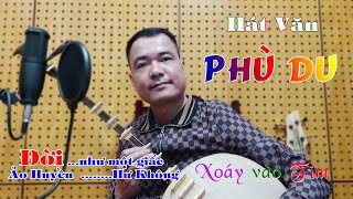 Duy Chèo Hát Văn - PHÙ DU - Nghe như xoáy vào lòng người