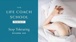 Celebrity Stop Tolerating | The Life Coach School Podcast with Brooke Castillo Ep #305 Wealth