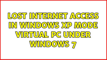Lost Internet access in Windows XP Mode virtual pc under Windows 7 (4 Solutions!!)