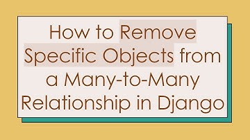How to Remove Specific Objects from a Many-to-Many Relationship in Django