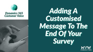 Adding A Customised Message To The End Of Your D365 Customer Voice Survey
