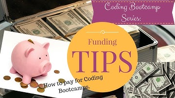 Coding Bootcamp Series: How to Get Funding/Tips