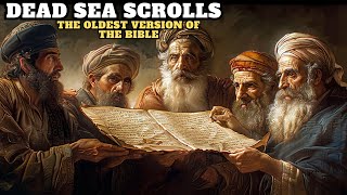 THE MYSTERIOUS DEAD SEA SCROLLS: THE OLDEST VERSION OF THE BIBLE