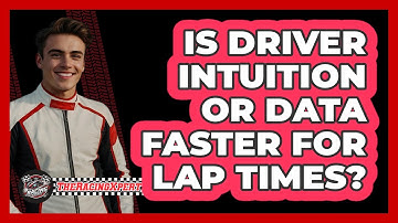 Is Driver Intuition Or Data Faster For Lap Times? - The Racing Xpert
