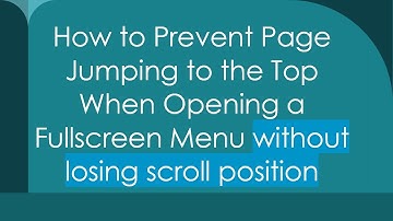 How to Prevent Page Jumping to the Top When Opening a Fullscreen Menu without losing scroll position