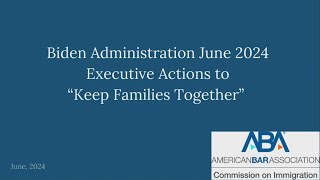 Biden Administration's June 2024 Executive Actions to "Keep Families Together"