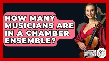 How Many Musicians Are In A Chamber Ensemble? - Classical Serenade