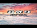 Cukup Sampe Disini~Mitha Talahatu || Lirik Lagu Ambon