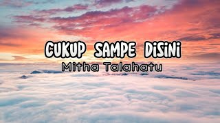 Cukup Sampe Disini~Mitha Talahatu || Lirik Lagu Ambon