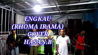 ENGKAU-(RHOMA IRAMA) COVER BY HASAN.B