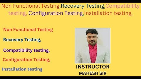 Non Functional Testing | Recovery |Compatibility testing | Configuration Testing Installation