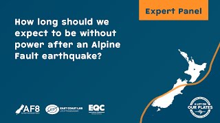 ALOOP Expert Panel – How long should we expect to be without power after an Alpine Fault earthquake?