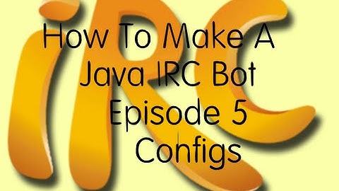How To Make A Java IRC Bot, Episode 5: Configs