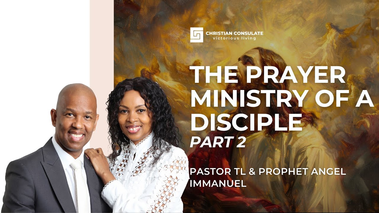 THE PRAYER MINISTRY OF A DISCIPLE 2 | Pastor TL & Prophet Angel ...