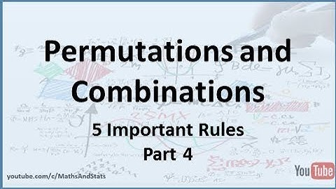 Permutations and Combinations: The 5 Important Rules - Part 4