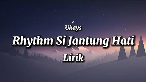 UKAYS - RHYTHM SI JANTUNG HATI ( LIRIK )