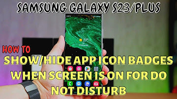 Samsung Galaxy S23 / Plus : Show/Hide App Icon Badges When Screen Is On For Do Not Disturb