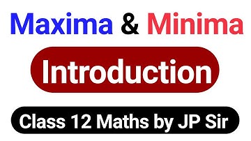 Maxima and Minima - Introduction | Class 12 Maths Chapter 6 Application of Derivatives | JP Sir