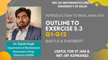 OUTLINE TO EXERCISE 5.3 | Q1-Q12 | REAL ANALYSIS | BARTLE & SHERBERT