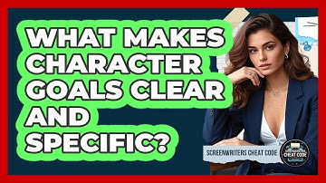 What Makes Character Goals Clear And Specific?