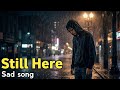 Still Here | Emotional Sad Acoustic Song | Heartbreak & Late Night Vibes #music