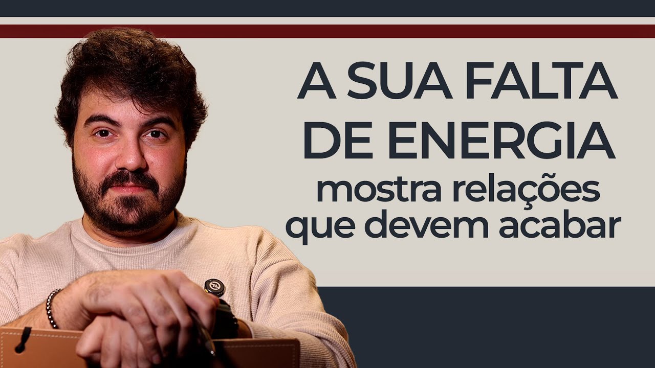A sua falta de energia revela as relações que você deve dar fim | Psicólogo Victor