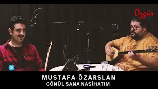 MUSTAFA ÖZARSLAN  - GÖNÜL SANA NASİHATIM ( Canlı Performans ) Resimi