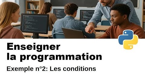 🎓 Enseigner la programmation 💻 en PYTHON - Ex 02 : Les conditions (SNT)