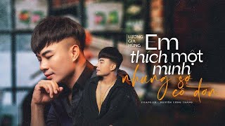 Em Thích Một Mình Nhưng Sợ Cô Đơn - Lương Gia Hùng | MV 