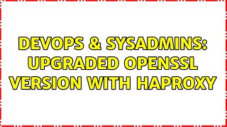 Celebrity DevOps & SysAdmins: Upgraded OpenSSL version with HAProxy Profile