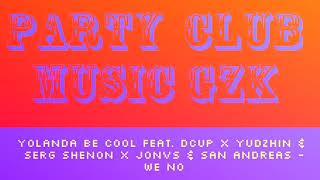 Yolanda Be Cool feat. Dcup x Yudzhin & Serg Shenon x Jonvs & San Andreas - We No