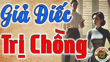 Đọc truyện đêm khuya: GIẢ ĐIẾC TRỊ CHỒNG trọn bộ - Truyện đời thực 2025