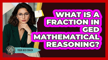 What Is A Fraction In GED Mathematical Reasoning? - Your GED Coach