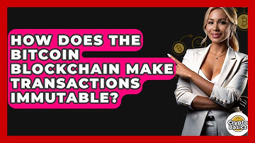 How Does The Bitcoin Blockchain Make Transactions Immutable? - CryptoBasics360.com