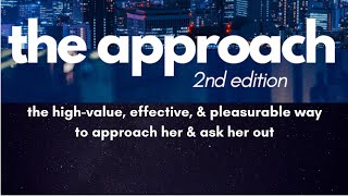 The Approach The High Value, Effective Way To Approach Her And Ask Her Out