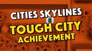 Get The Tough City Achievement In Cities Skylines