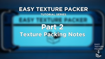 Easy Texture Packer - Part 2 - Texture Packing Notes