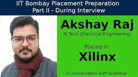 IIT Bombay Placement Preps || Part II - During Interview || Akshay Raj - Xilinx - Design Engineer