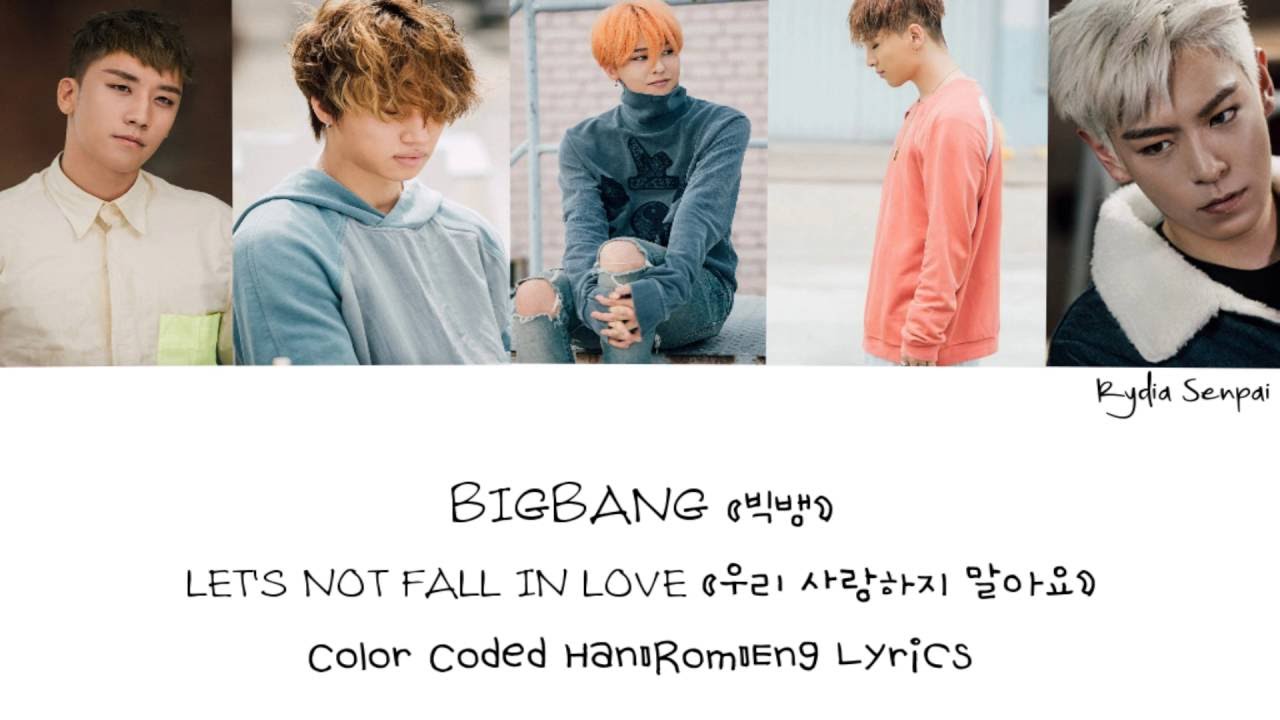 BIGBANG (빅뱅) — LET'S NOT FALL IN LOVE (우리 사랑하지 말아요) (Color ...