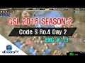 [GSL 2016 Season 2] Code S Ro.4 Day 2 in AfreecaTV (ENG) #1/3