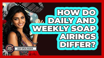 How Do Daily And Weekly Soap Airings Differ?
