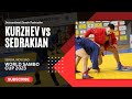 Kurzhev uali vs sedrakian sipan world sambo cup 2023 serbia