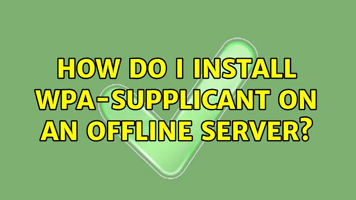 How do I install wpa-supplicant on an offline server?